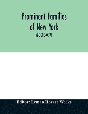 bokomslag Prominent families of New York; Being An Account in Biographical form of Individuals and Families Distinguished as Representatives of the Social, Professional and Civil Life of New York City M-DCCC...
