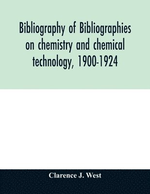 Bibliography of bibliographies on chemistry and chemical technology, 1900-1924 1