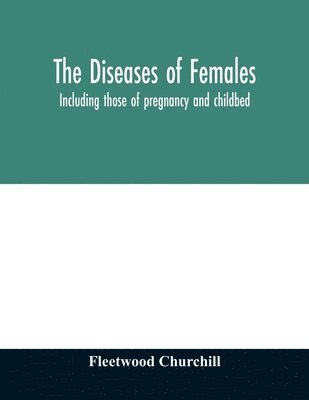 bokomslag The diseases of females