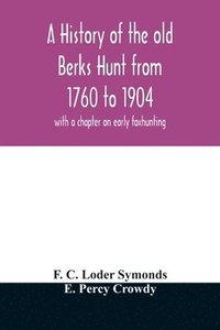 bokomslag A history of the old Berks Hunt from 1760 to 1904