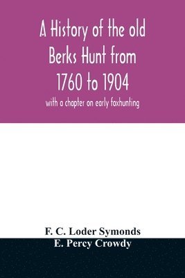 bokomslag A history of the old Berks Hunt from 1760 to 1904