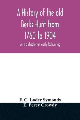 bokomslag history of the old Berks Hunt from 1760 to 1904