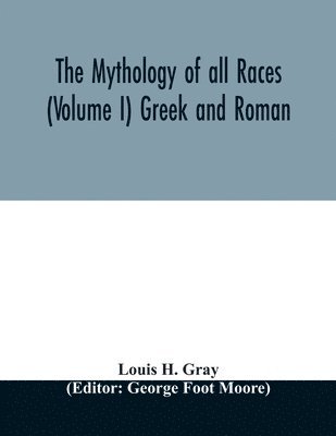 The Mythology of all races (Volume I) Greek and Roman 1