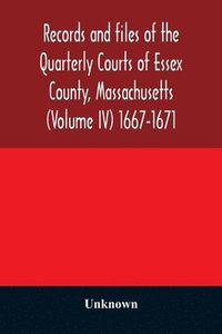 bokomslag Records and files of the Quarterly Courts of Essex County, Massachusetts (Volume IV) 1667-1671