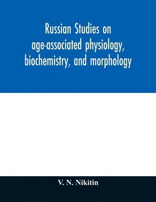 bokomslag Russian studies on age-associated physiology, biochemistry, and morphology; historic description with extensive bibliography