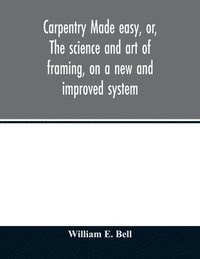 bokomslag Carpentry made easy, or, The science and art of framing, on a new and improved system