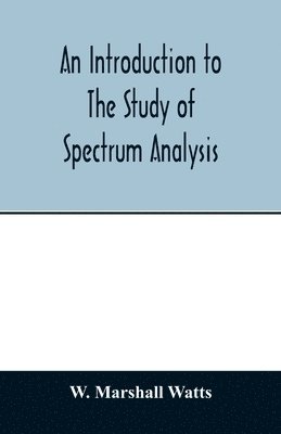 W Marshall Watts, W. Marshall Watts - introduction to the study of spectrum analysis, Häftad