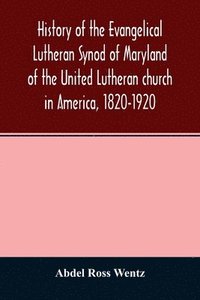 bokomslag History of the Evangelical Lutheran Synod of Maryland of the United Lutheran church in America, 1820-1920