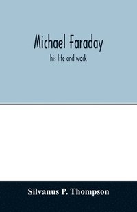 bokomslag Michael Faraday; his life and work