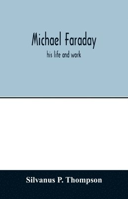 Michael Faraday; his life and work 1