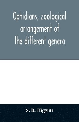 S B Higgins, S. B. Higgins - Ophidians, zoological arrangement of the different genera, including varieties known in North and South America, the East Indies, South Africa, and Australia. Their poisons, and all that is known of their nature. Their galls, as antidotes to the snake-veno, Häftad