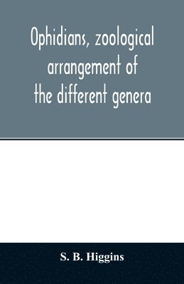 Ophidians, zoological arrangement of the different genera, including varieties known in North and South America, the East Indies, South Africa, and Australia. Their poisons, and all that is known of 1