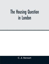 bokomslag housing question in London. Being an account of the housing work done by the Metropolitan Board of Works and the London County Council, between the years 1855 and 1900, with a summary of the acts o...