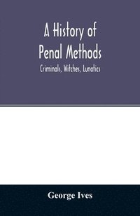 bokomslag history of penal methods; criminals, witches, lunatics