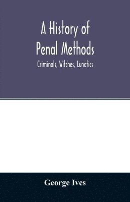 bokomslag history of penal methods; criminals, witches, lunatics