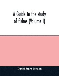 bokomslag guide to the study of fishes (Volume I)