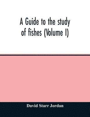 bokomslag A guide to the study of fishes (Volume I)