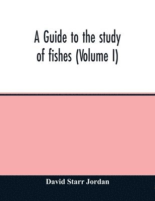 bokomslag guide to the study of fishes (Volume I)