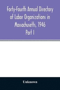 bokomslag Forty-Fourth Annual Directory of Labor Organizations in Massachusetts, 1946