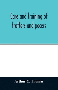 bokomslag Care and training of trotters and pacers
