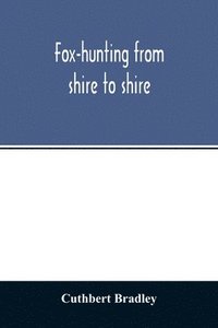 bokomslag Fox-hunting from shire to shire