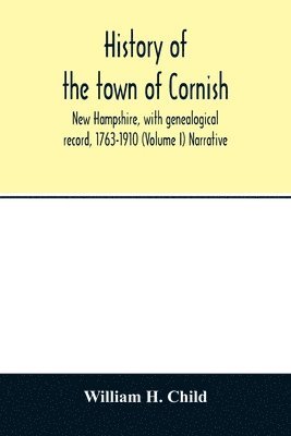 bokomslag History of the town of Cornish, New Hampshire, with genealogical record, 1763-1910 (Volume I) Narrative