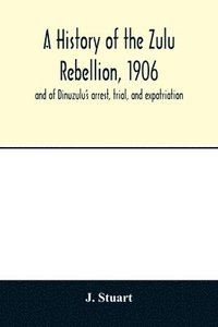 bokomslag A history of the Zulu Rebellion, 1906