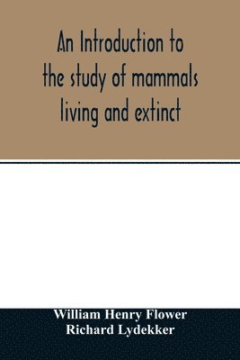 bokomslag introduction to the study of mammals living and extinct