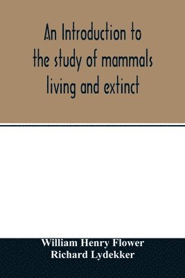An introduction to the study of mammals living and extinct 1
