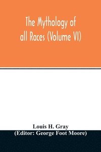 bokomslag Mythology of all races (Volume VI)
