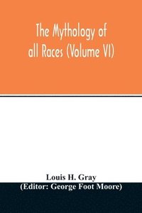 bokomslag The Mythology of all races (Volume VI)