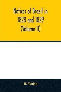 bokomslag Notices of Brazil in 1828 and 1829 (Volume II)