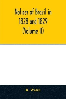 Notices of Brazil in 1828 and 1829 (Volume II) 1