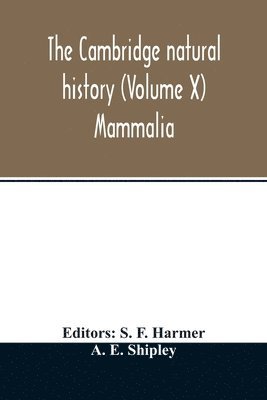 A E Shipley, A. E. Shipley, S F Harmer, S. F. Harmer - Cambridge natural history (Volume X) Mammalia, Häftad