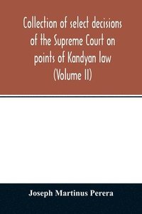 bokomslag Collection of select decisions of the Supreme Court on points of Kandyan law