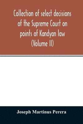 bokomslag Collection of select decisions of the Supreme Court on points of Kandyan law