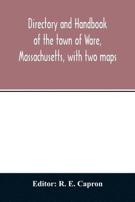 bokomslag Directory and handbook of the town of Ware, Massachusetts, with two maps