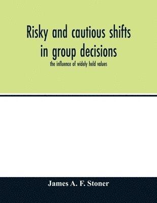 James A F Stoner, James A. F. Stoner - Risky and cautious shifts in group decisions, Häftad