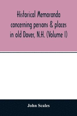 bokomslag Historical memoranda concerning persons & places in old Dover, N.H. (Volume I)