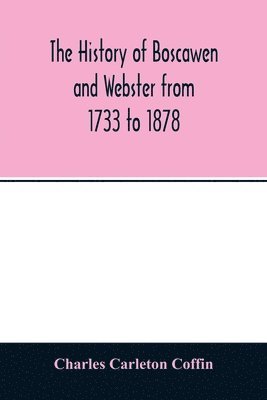 bokomslag The history of Boscawen and Webster from 1733 to 1878