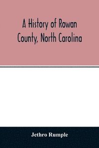 bokomslag A history of Rowan County, North Carolina