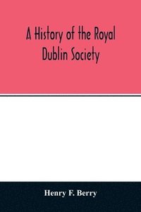 bokomslag A history of the Royal Dublin society