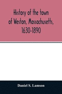 bokomslag History of the town of Weston, Massachusetts, 1630-1890