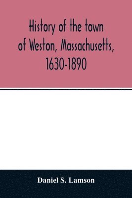 Daniel S Lamson, Daniel S. Lamson - History of the town of Weston, Massachusetts, 1630-1890, Häftad