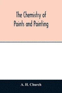 bokomslag The chemistry of paints and painting