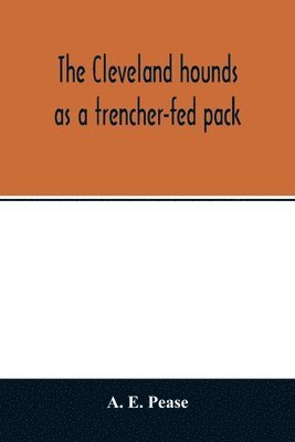 bokomslag The Cleveland hounds as a trencher-fed pack