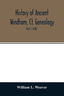 William L Weaver, William L. Weaver - History of ancient Windham, Ct. Genealogy, Häftad