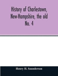 bokomslag History of Charlestown, New-Hampshire, the old No. 4