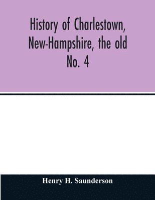 bokomslag History of Charlestown, New-Hampshire, the old No. 4