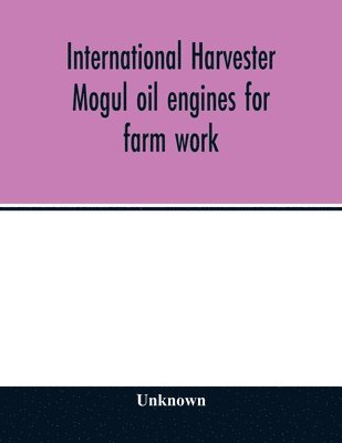 bokomslag International Harvester Mogul oil engines for farm work